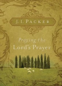 J.I. Packer, Praying the Lord's Prayer